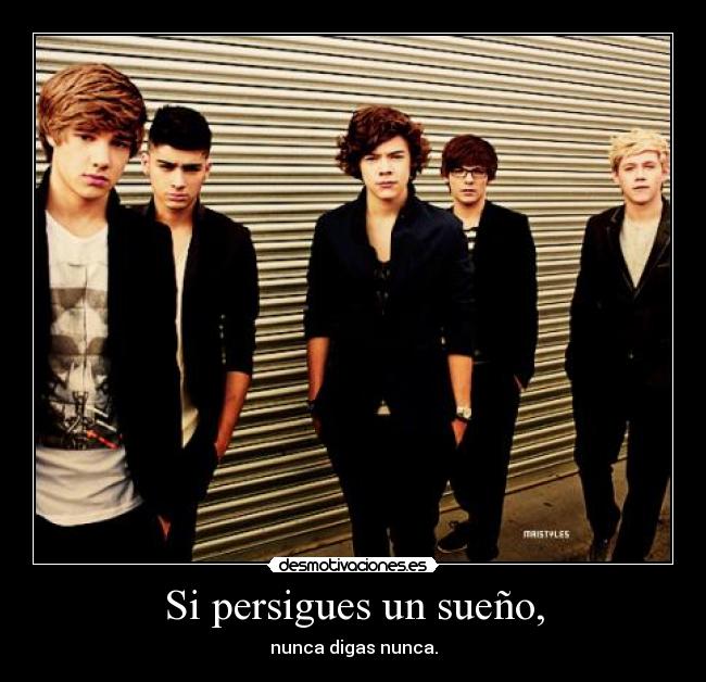 Si persigues un sueño, - nunca digas nunca.