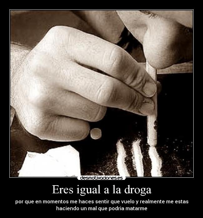 Eres igual a la droga - 