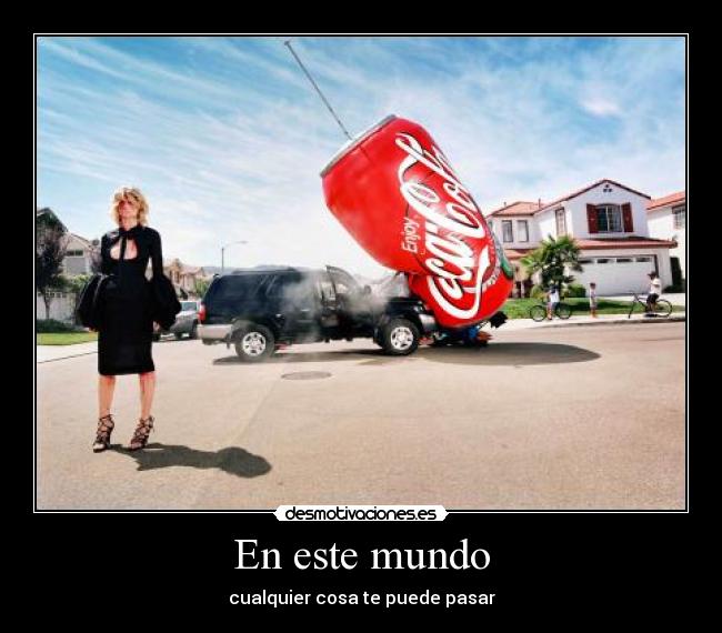 En este mundo - cualquier cosa te puede pasar