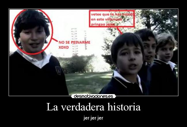 La verdadera historia - jer jer jer