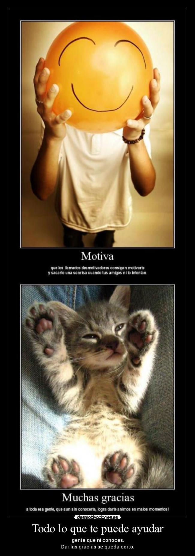 Todo lo que te puede ayudar - gente que ni conoces.
Dar las gracias se queda corto.