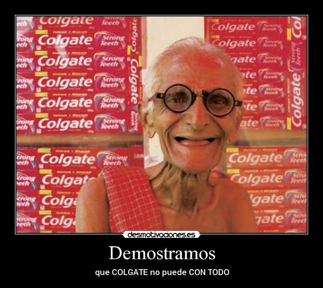 Demostramos - que COLGATE no puede CON TODO