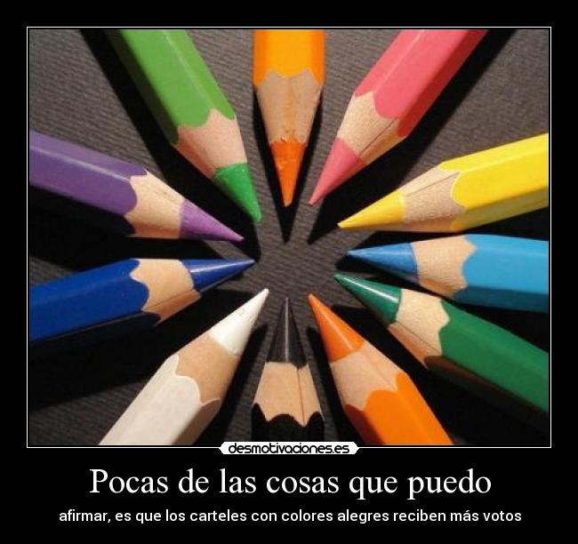 Pocas de las cosas que puedo - afirmar, es que los carteles con colores alegres reciben más votos