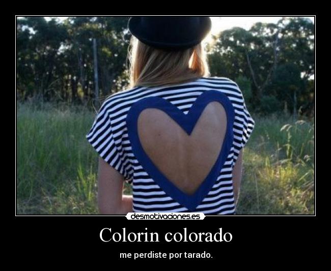 Colorin colorado - me perdiste por tarado.