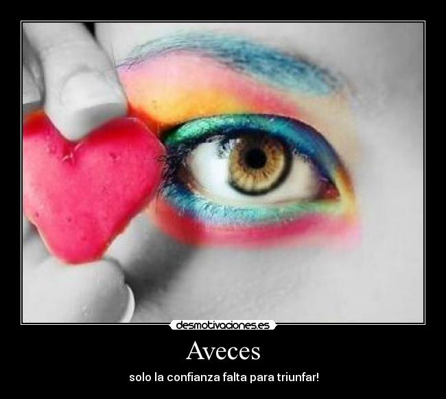 Aveces - solo la confianza falta para triunfar!