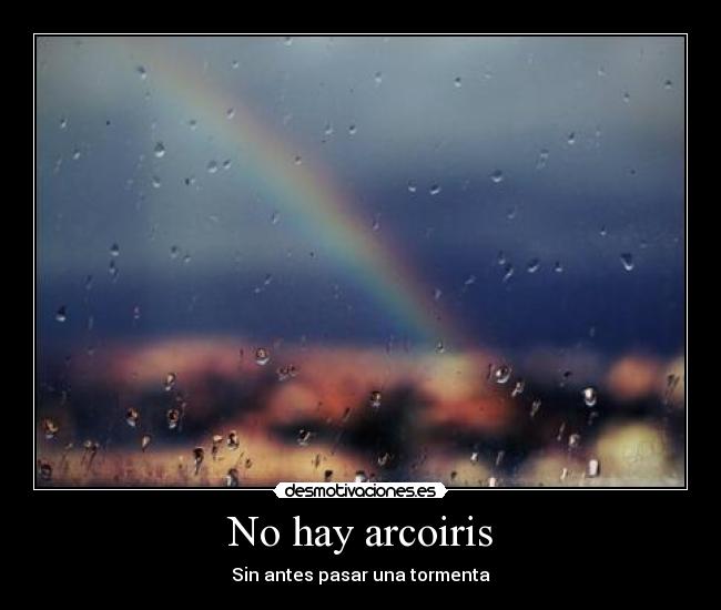 No hay arcoiris - Sin antes pasar una tormenta