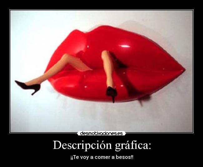 carteles descripcion grafica voy comer besos desmotivaciones
