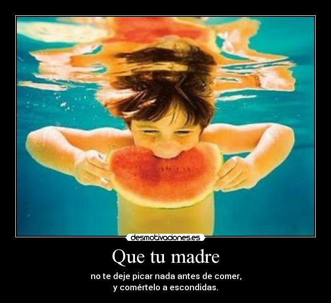 Que tu madre - 