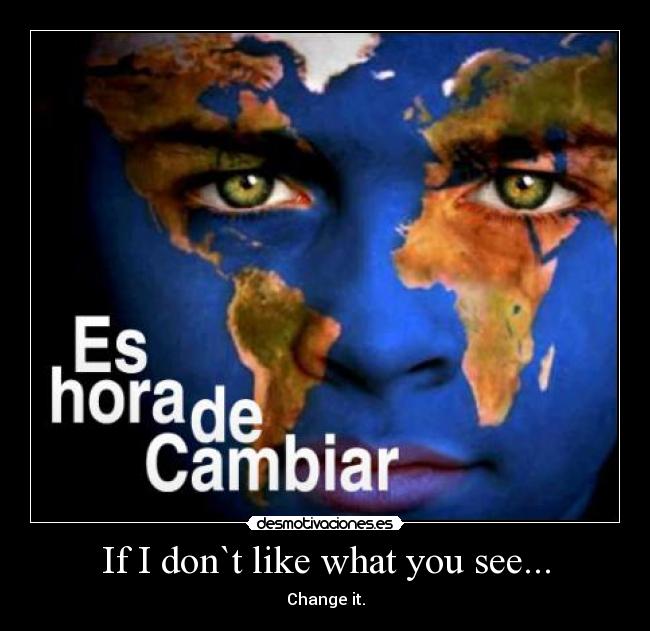 If I don`t like what you see... -