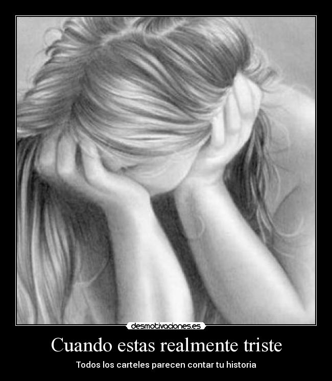 Cuando estas realmente triste - 