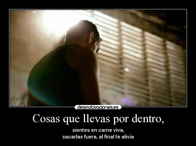 Cosas que llevas por dentro, -