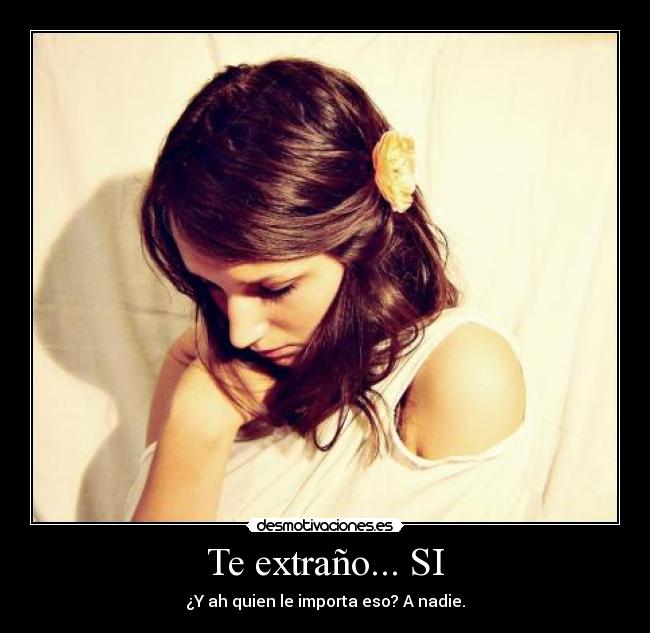 Te extraño... SI -