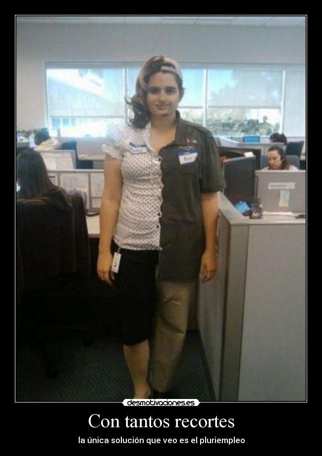 Con tantos recortes -