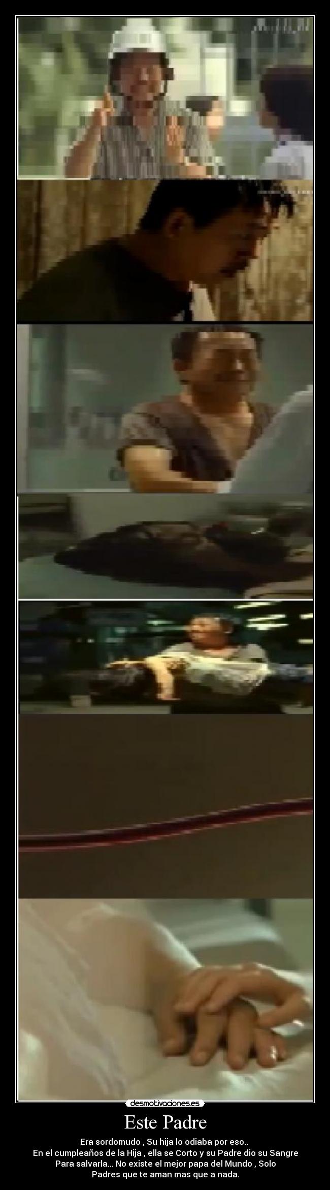 Este Padre - Era sordomudo , Su hija lo odiaba por eso..
En el cumpleaños de la Hija , ella se Corto y su Padre dio su Sangre
Para salvarla... No existe el mejor papa del Mundo , Solo
Padres que te aman mas que a nada.