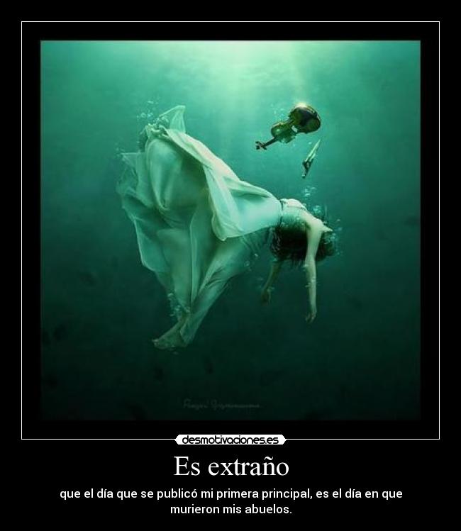 Es extraño - que el día que se publicó mi primera principal, es el día en que murieron mis abuelos.