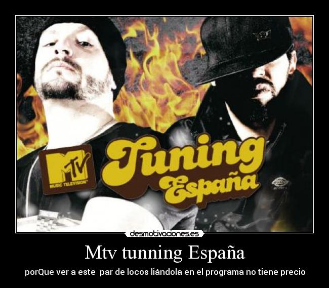 Mtv tunning España - porQue ver a este par de locos liándola en el programa no tiene precio