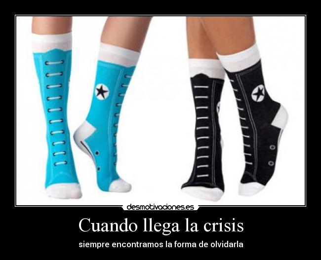 Cuando llega la crisis - siempre encontramos la forma de olvidarla