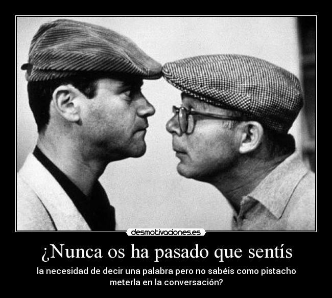 ¿Nunca os ha pasado que sentís -