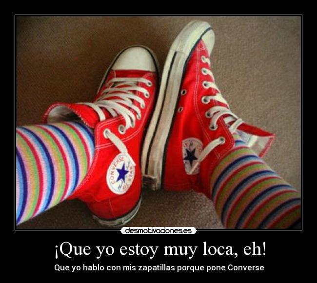 ¡Que yo estoy muy loca, eh! -