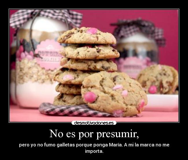 No es por presumir, - 