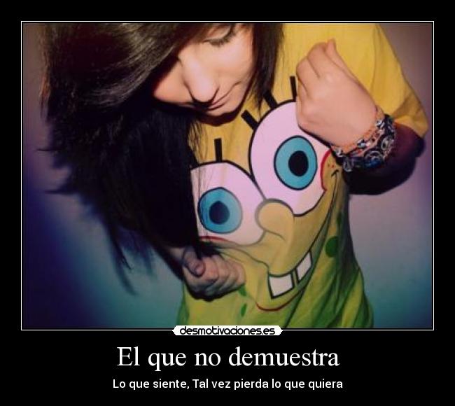 El que no demuestra -