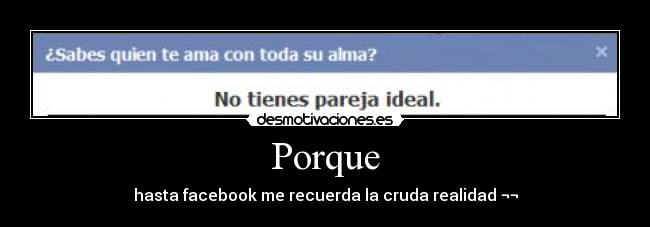 Porque - hasta facebook me recuerda la cruda realidad ¬¬