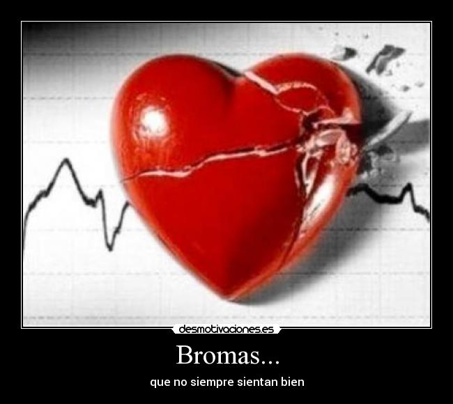 Bromas... -