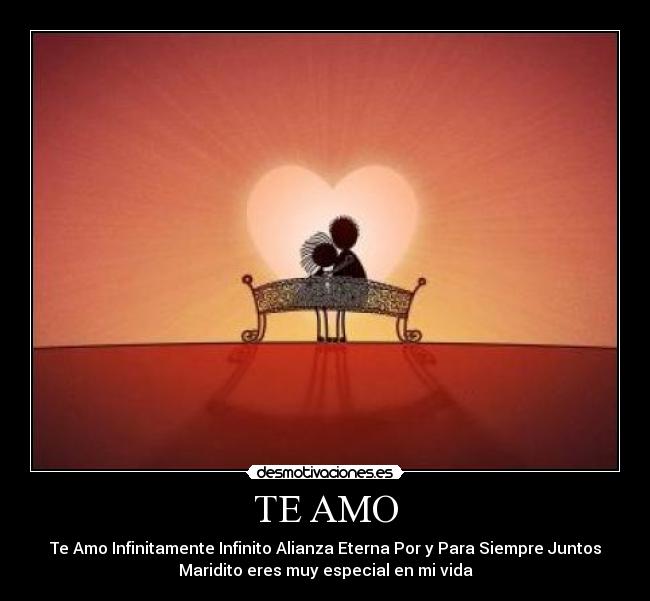 TE AMO - Te Amo Infinitamente Infinito Alianza Eterna Por y Para Siempre Juntos
Maridito eres muy especial en mi vida