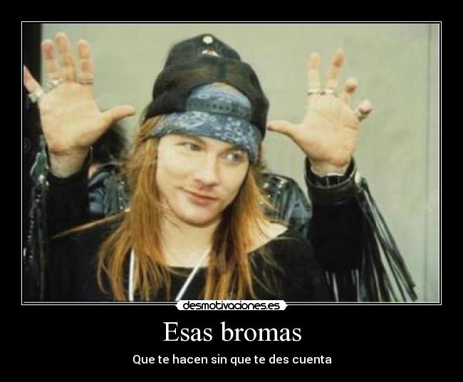 Esas bromas -