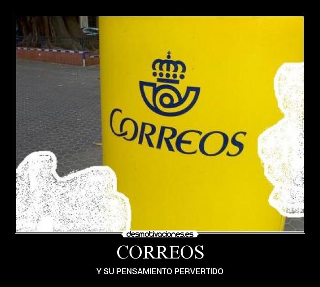CORREOS - Y SU PENSAMIENTO PERVERTIDO