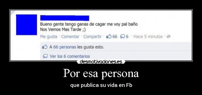 Por esa persona - que publica su vida en Fb