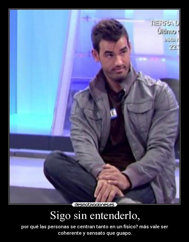 Sigo sin entenderlo, -