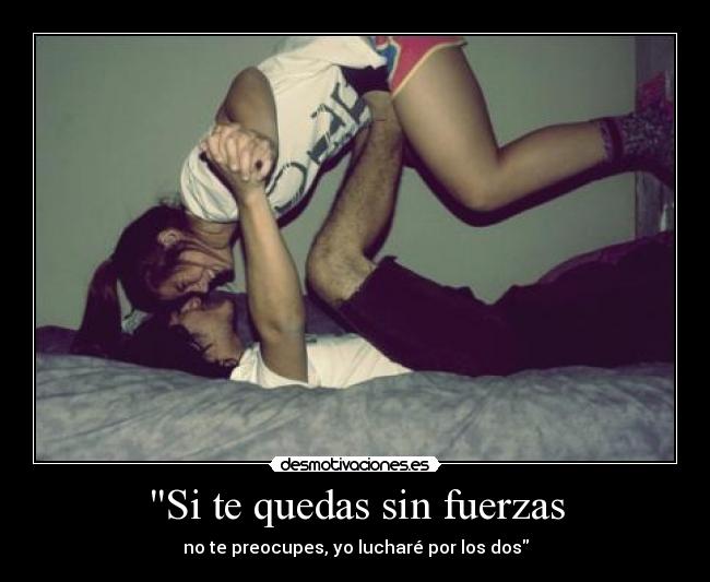 Si te quedas sin fuerzas - 