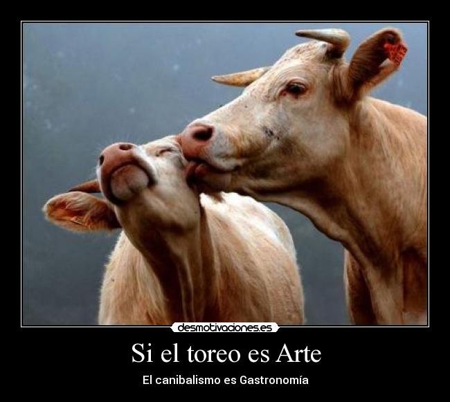 Si el toreo es Arte - El canibalismo es Gastronomía