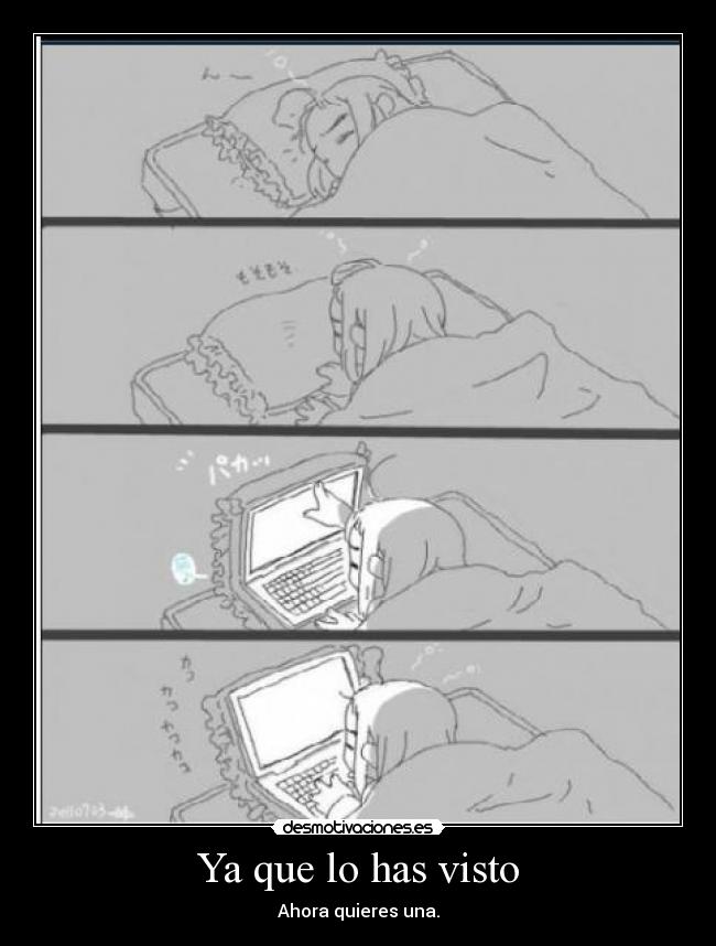 Ya que lo has visto - Ahora quieres una.
