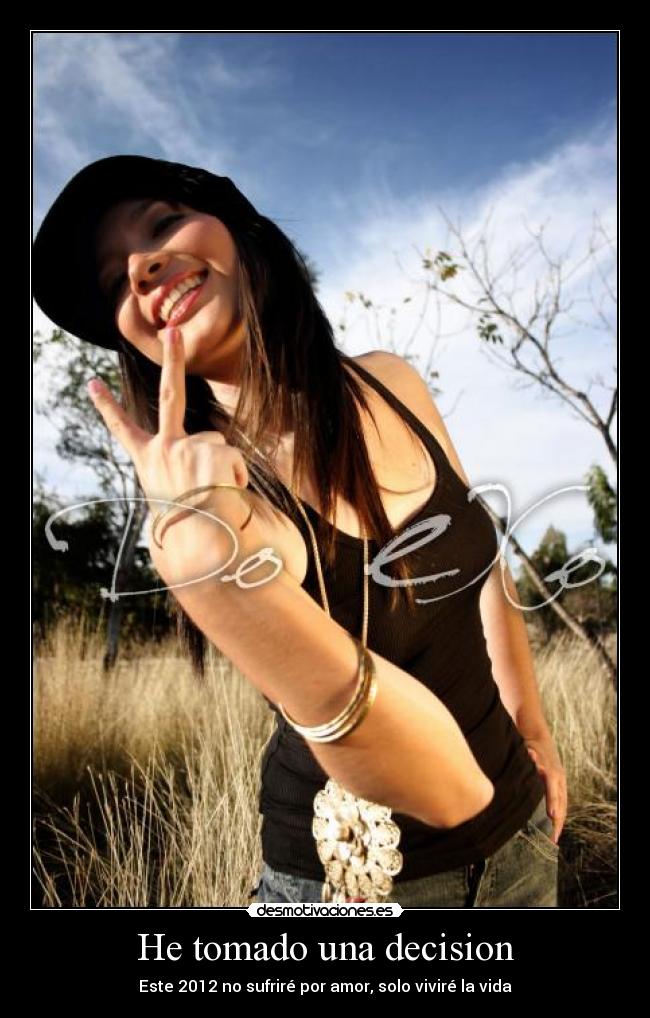 He tomado una decision - Este 2012 no sufriré por amor, solo viviré la vida