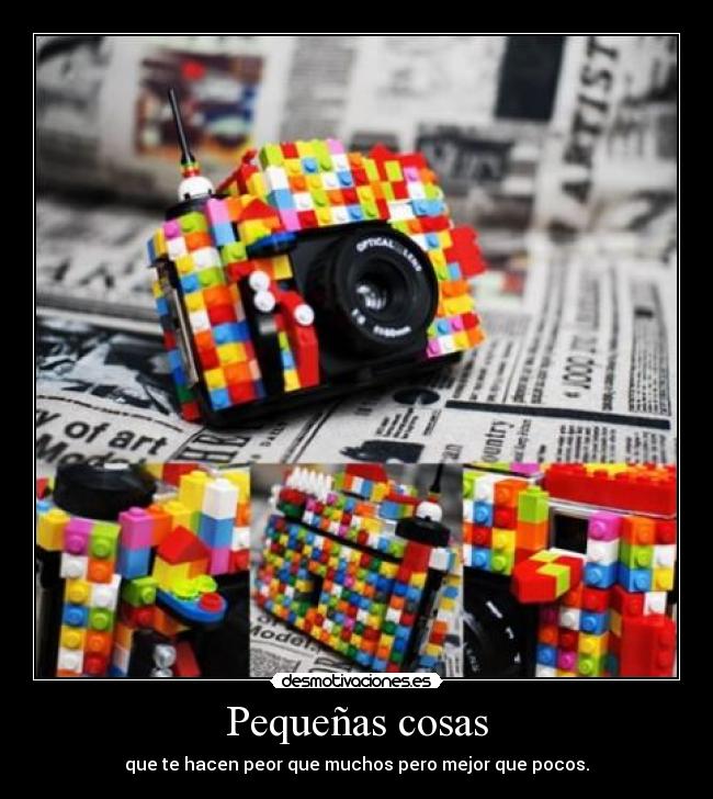 Pequeñas cosas - que te hacen peor que muchos pero mejor que pocos.