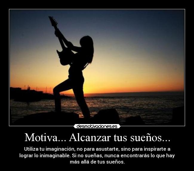 Motiva... Alcanzar tus sueños... -