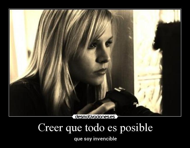 Creer que todo es posible - que soy invencible