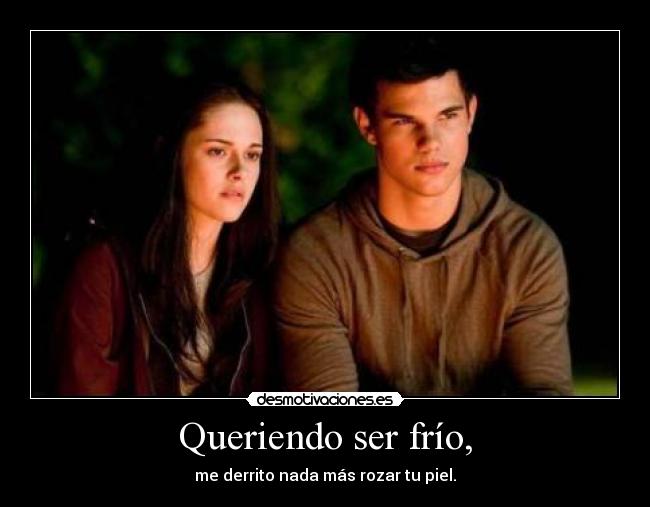 Queriendo ser frío, -