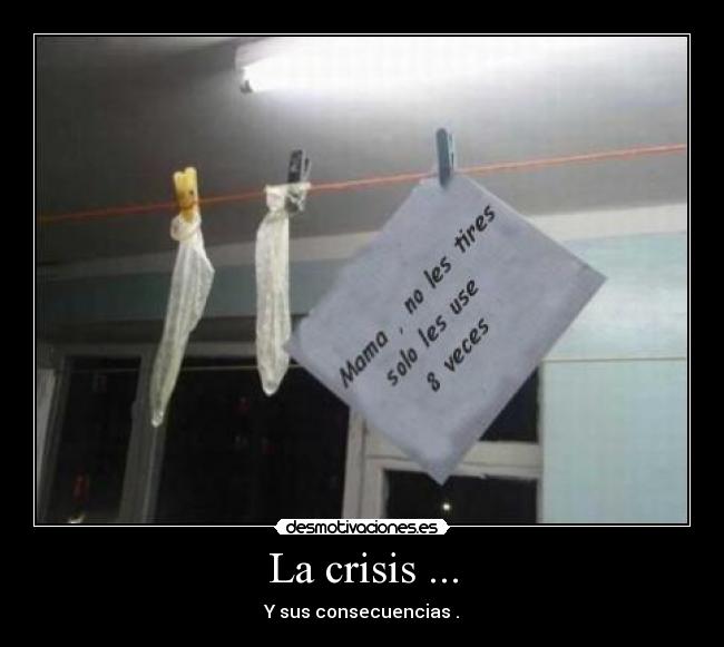 La crisis ... - Y sus consecuencias .