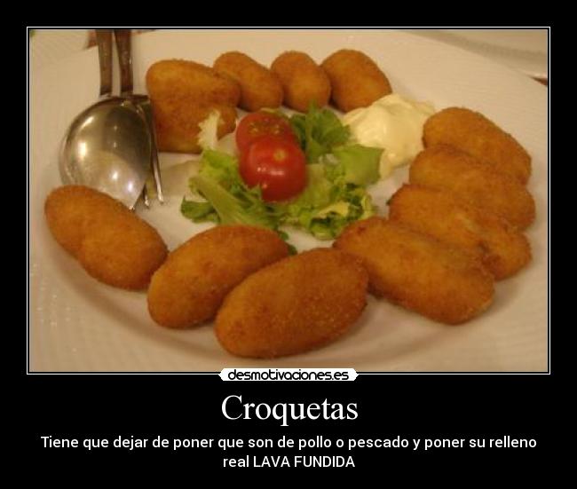 Croquetas - Tiene que dejar de poner que son de pollo o pescado y poner su relleno
real LAVA FUNDIDA