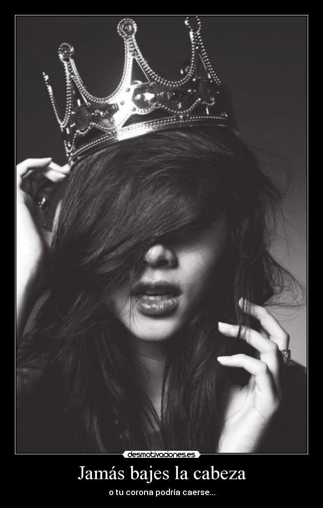 Jamás bajes la cabeza -