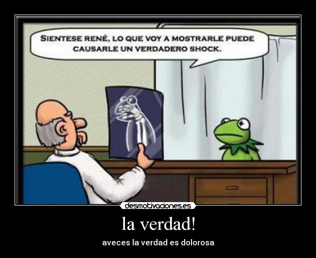 la verdad! -