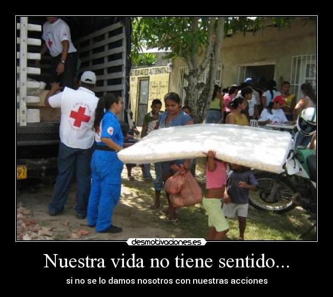 Nuestra vida no tiene sentido... -