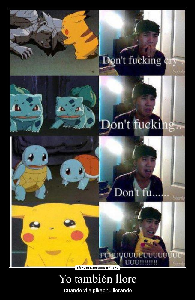 Yo también llore - Cuando vi a pikachu llorando