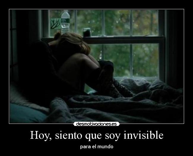 Hoy, siento que soy invisible -