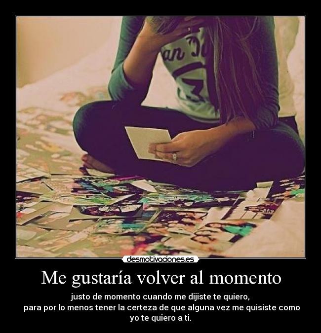 Me gustaría volver al momento - 