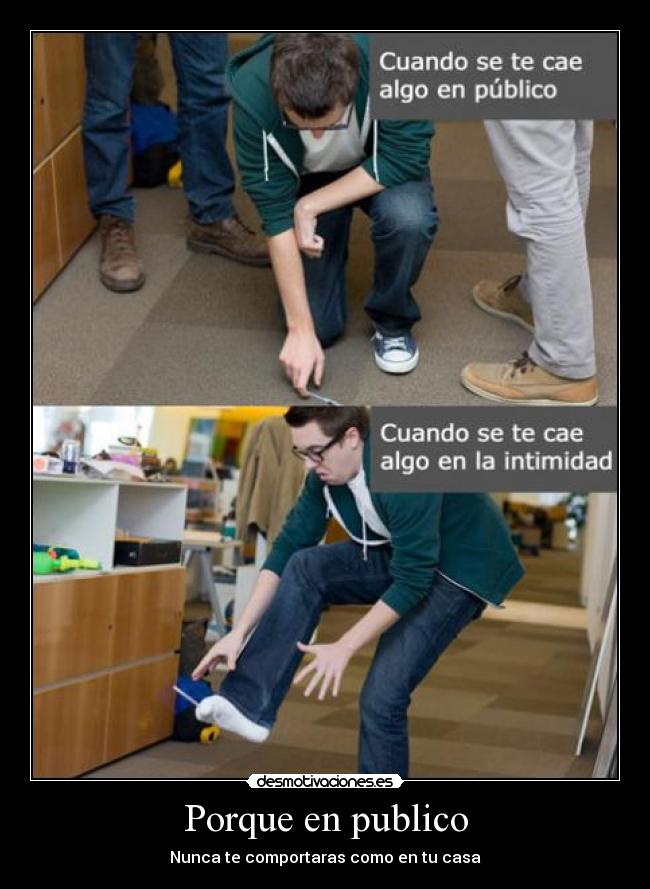 Porque en publico - Nunca te comportaras como en tu casa