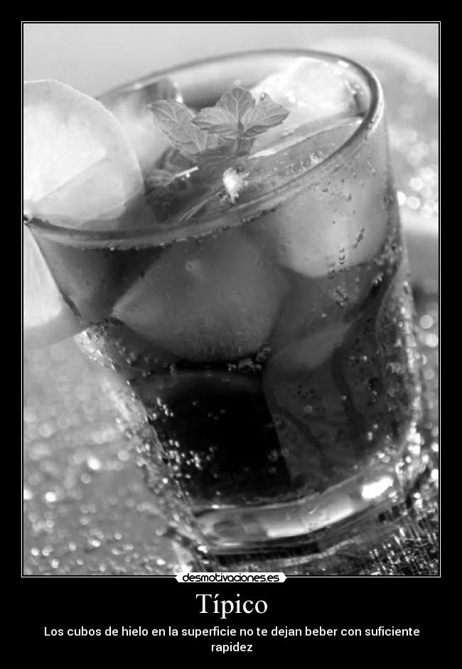 Típico - Los cubos de hielo en la superficie no te dejan beber con suficiente rapidez